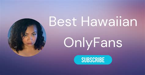 hawaiian onlyfans|[Request] Looking for any hawaii onlyfans accounts to follow.